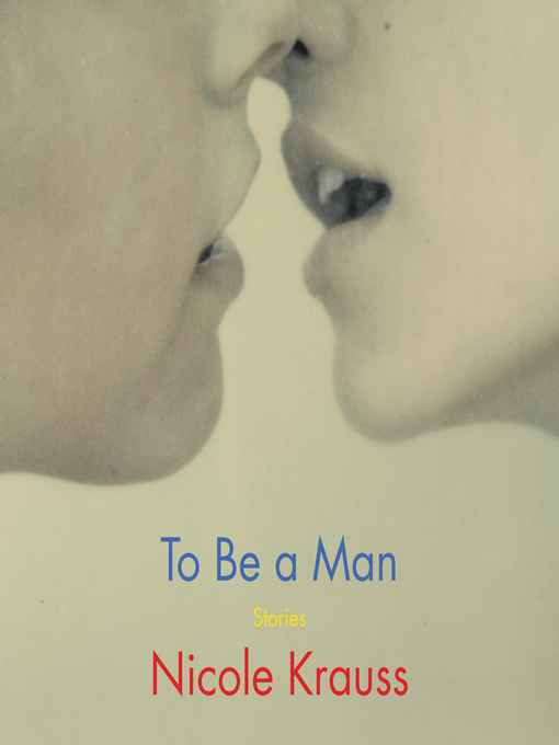 Title details for To Be a Man by Nicole Krauss - Wait list